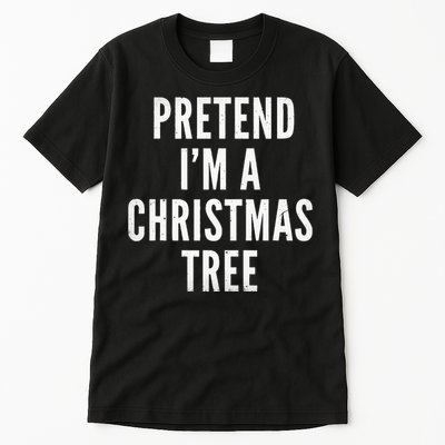 Pretend Im A Christmas Tree Adult Christmas Costume Tall T-Shirt