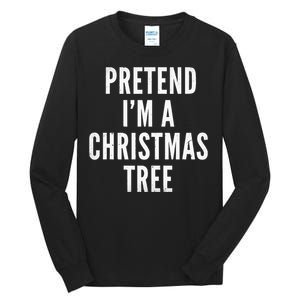 Pretend Im A Christmas Tree Adult Christmas Costume Tall Long Sleeve T-Shirt