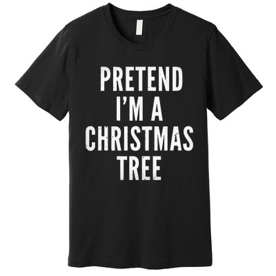 Pretend Im A Christmas Tree Adult Christmas Costume Premium T-Shirt