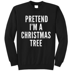 Pretend Im A Christmas Tree Adult Christmas Costume Tall Sweatshirt