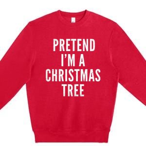 Pretend Im A Christmas Tree Adult Christmas Costume Premium Crewneck Sweatshirt