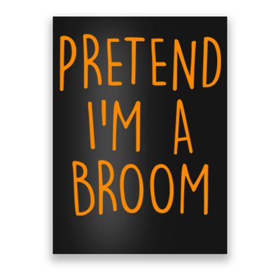 Pretend I'm A Broom Funny Easy Halloween Costume Party Poster