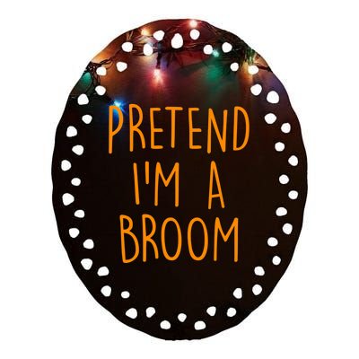 Pretend I'm A Broom Funny Easy Halloween Costume Party Ceramic Oval Ornament