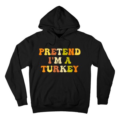 Pretend I'm A Turkey Funny Thanksgiving Party Turkey Groovy Hoodie