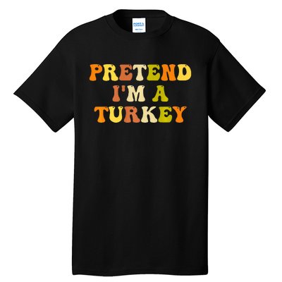 Pretend I'm A Turkey Funny Thanksgiving Party Turkey Groovy Tall T-Shirt