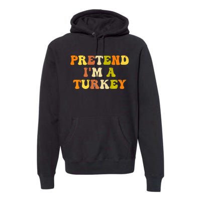 Pretend I'm A Turkey Funny Thanksgiving Party Turkey Groovy Premium Hoodie