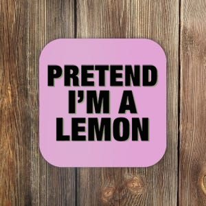 Pretend IM A Lemon Adult Costume Halloween Coaster