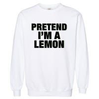 Pretend IM A Lemon Adult Costume Halloween Garment-Dyed Sweatshirt