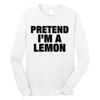 Pretend IM A Lemon Adult Costume Halloween Long Sleeve Shirt