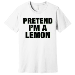 Pretend IM A Lemon Adult Costume Halloween Premium T-Shirt