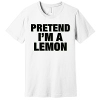 Pretend IM A Lemon Adult Costume Halloween Premium T-Shirt