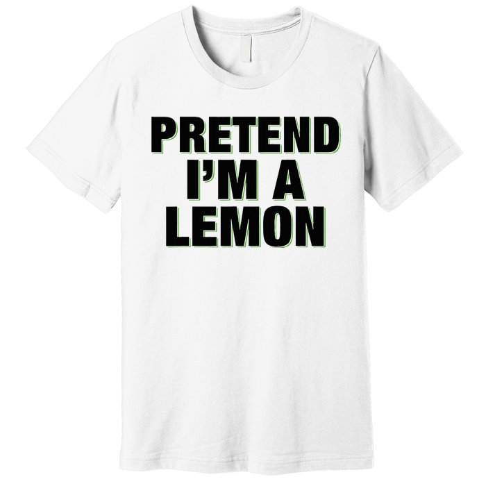 Pretend IM A Lemon Adult Costume Halloween Premium T-Shirt