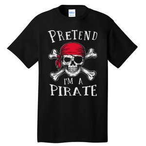 Pretend IM A Pirate Funny Lazy Halloween Matching Costume Gift Tall T-Shirt