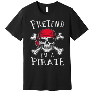 Pretend IM A Pirate Funny Lazy Halloween Matching Costume Gift Premium T-Shirt