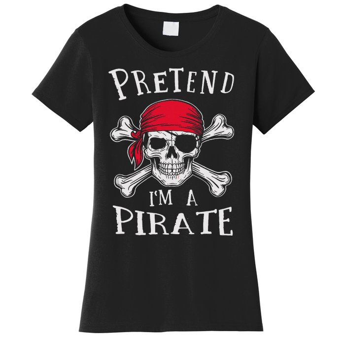 Pretend IM A Pirate Funny Lazy Halloween Matching Costume Gift Women's T-Shirt