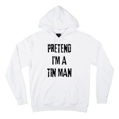 Pretend I'm A Tin Man Halloween Last Minute Costume Party Hoodie