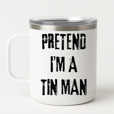 Pretend I'm A Tin Man Halloween Last Minute Costume Party 12 oz Stainless Steel Tumbler Cup