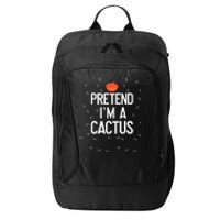 Pretend IM A Cactus Funny Halloween Lazy Last Minute Gift City Backpack