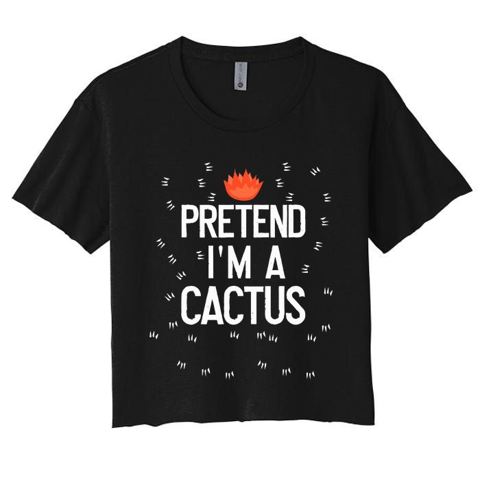 Pretend IM A Cactus Funny Halloween Lazy Last Minute Gift Women's Crop Top Tee