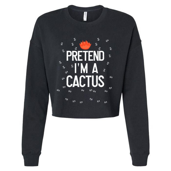 Pretend IM A Cactus Funny Halloween Lazy Last Minute Gift Cropped Pullover Crew