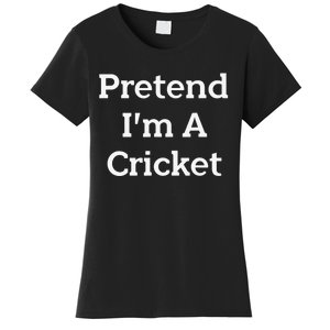 Pretend I'm A Cricket Costume Funny Lazy Halloween Party Women's T-Shirt