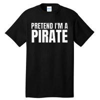 Pretend I'm A Pirate  Matching Costume Tall T-Shirt