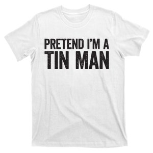 Pretend IM A Tin Man Adult Women Costume T-Shirt