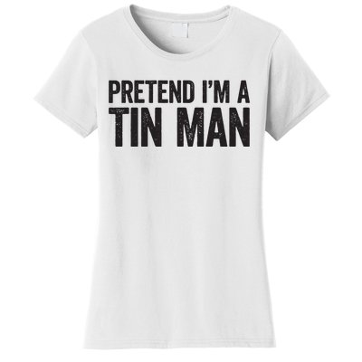 Pretend IM A Tin Man Adult Women Costume Women's T-Shirt