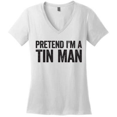 Pretend IM A Tin Man Adult Women Costume Women's V-Neck T-Shirt