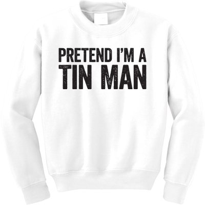 Pretend IM A Tin Man Adult Women Costume Kids Sweatshirt