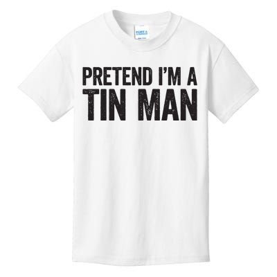 Pretend IM A Tin Man Adult Women Costume Kids T-Shirt