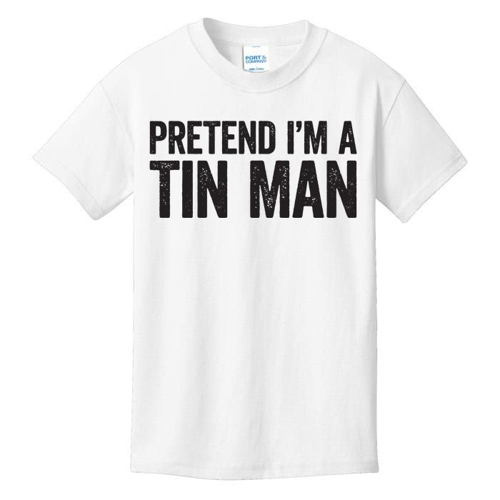 Pretend IM A Tin Man Adult Women Costume Kids T-Shirt