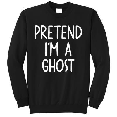 Pretend I'm A Ghost Costume Halloween Lazy Easy Sweatshirt