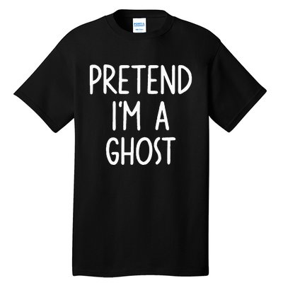 Pretend I'm A Ghost Costume Halloween Lazy Easy Tall T-Shirt