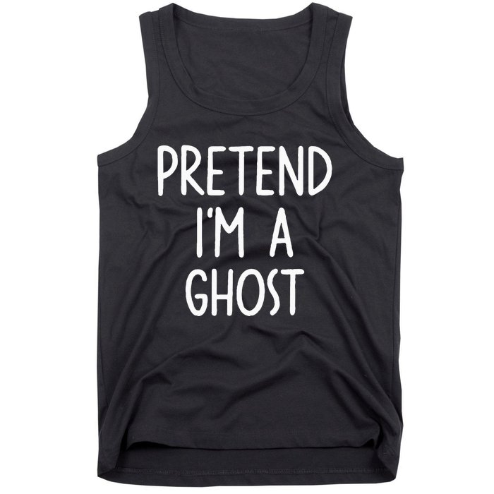 Pretend I'm A Ghost Costume Halloween Lazy Easy Tank Top