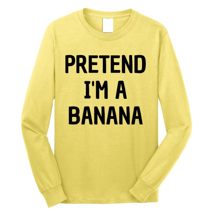 Pretend I'm A Banana Funny Lazy Halloween Costume Long Sleeve Shirt