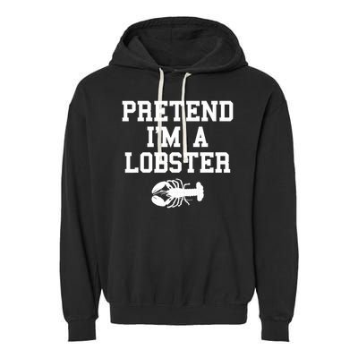 Pretend I'm A Lobster Funny Last Minute Lazy Costume Garment-Dyed Fleece Hoodie