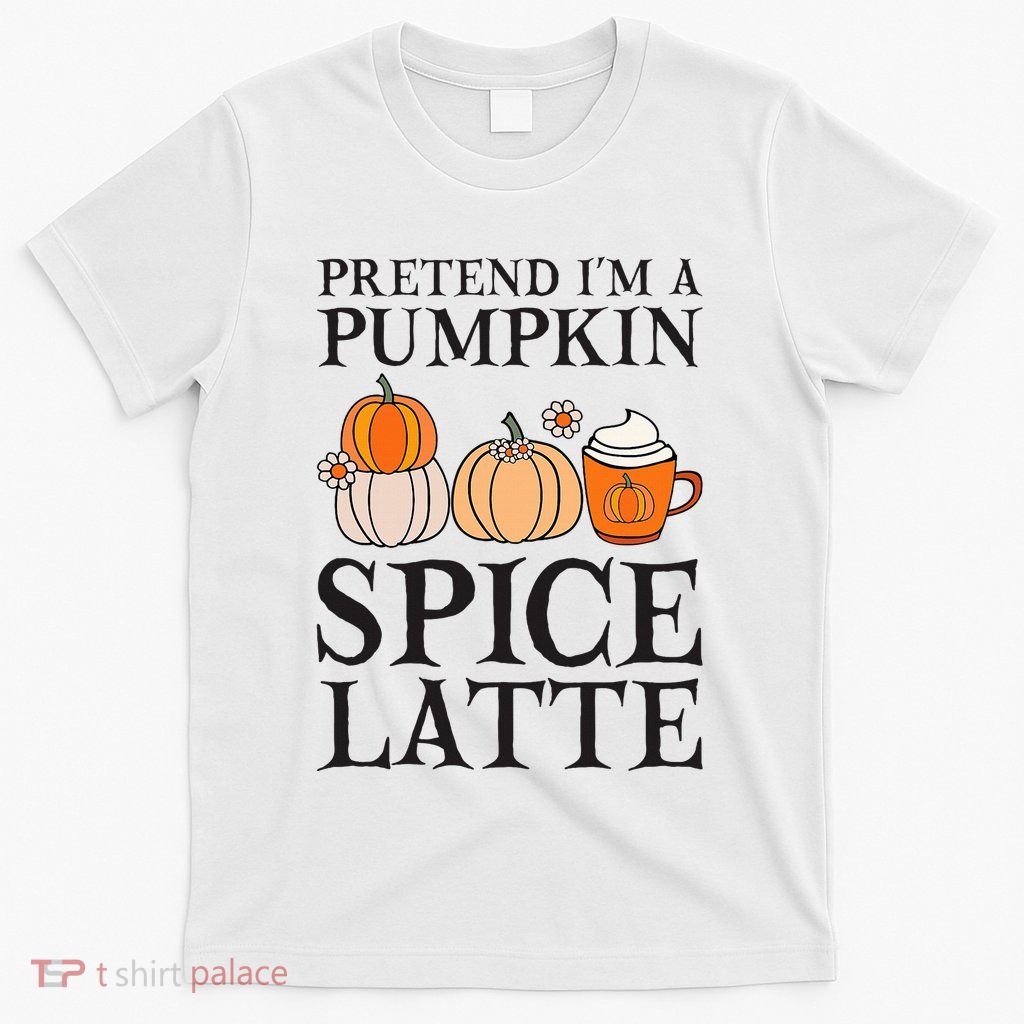 Pretend I'm A Pumpkin Spice Latte Funny Halloween Costume T-Shirt