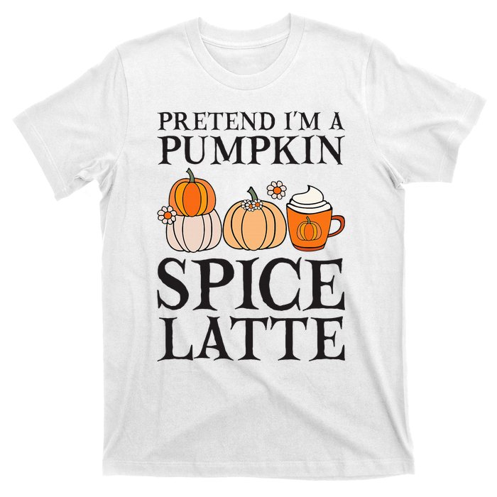 Pretend I'm A Pumpkin Spice Latte Funny Halloween Costume T-Shirt