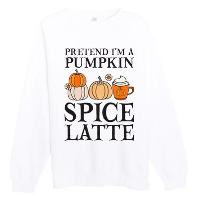 Pretend I'm A Pumpkin Spice Latte Funny Halloween Costume Premium Crewneck Sweatshirt