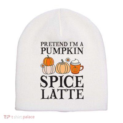 Pretend I'm A Pumpkin Spice Latte Funny Halloween Costume Short Acrylic Beanie