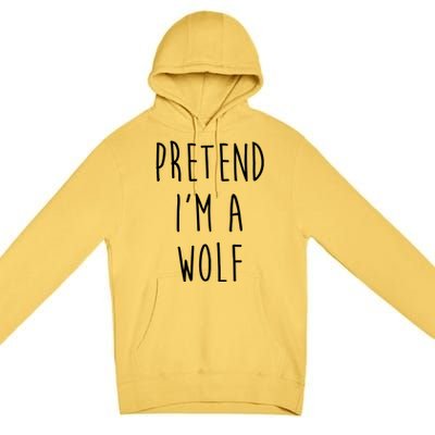 Pretend I'm A Wolf Funny Halloween Costume Premium Pullover Hoodie