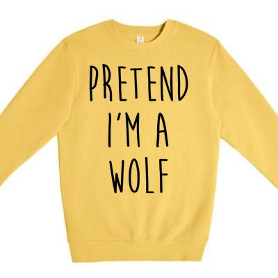 Pretend I'm A Wolf Funny Halloween Costume Premium Crewneck Sweatshirt