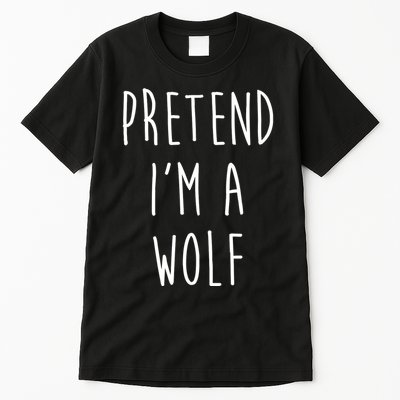 Pretend I'm A Wolf Funny Halloween Costume Tall T-Shirt