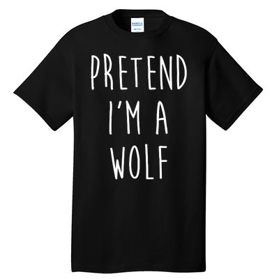 Pretend I'm A Wolf Funny Halloween Costume Tall T-Shirt