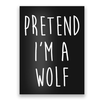 Pretend I'm A Wolf Funny Halloween Costume Poster