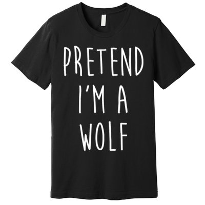 Pretend I'm A Wolf Funny Halloween Costume Premium T-Shirt