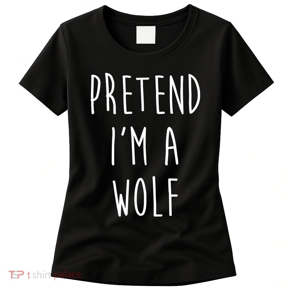 Pretend I'm A Wolf Funny Halloween Costume Women's T-Shirt