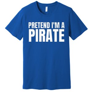 Pretend I'm A Pirate Matching Costume Premium T-Shirt