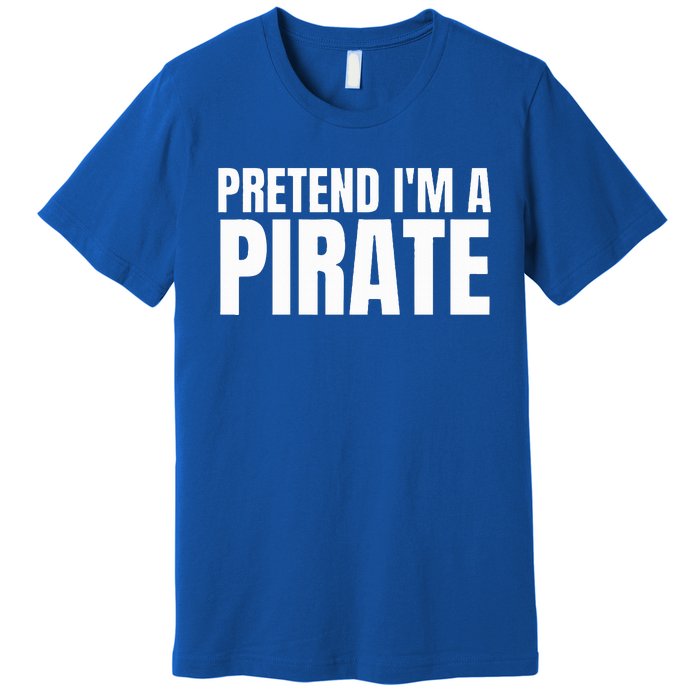 Pretend I'm A Pirate Matching Costume Premium T-Shirt